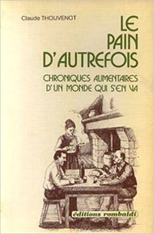 Le pain d'autrefois: Chroniques alimentaires d'un monde qui s'en va