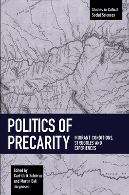 Politics of Precarity: Migrant Conditions, Struggles and Experiences (Studies in Critical Social Sciences)
