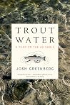 Trout Water, A Year on the Au Sable Trout Water, A Year on the Au Sable