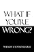 What If You’re Wrong?
