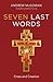 Seven Last Words: Cross and...
