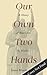 Our Own Two Hands by Irene Moore Davis