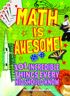 Math Is Awesome!: 101 Incredible Things Every Kid Should Know