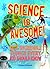 Science Is Awesome! 101 Incredible Things Every Kid Should Know by Thomas Canavan