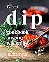 Yummy Dip Cookbook Anyone Will Enjoy by Heston Brown