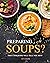 Preparing Soups?: This Cookbook Will Tell You How