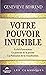 Votre pouvoir invisible: La...
