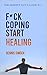F*ck Coping Start Healing