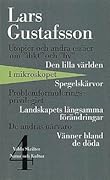 Valda skrifter 4: Utopier och andra essäer om "dikt" och "liv"; Den lilla världen; I mikroskopet; Spegelskärvor; Problemformuleringsprivilegiet; Landskapets långsamma förändringar; De andras närvaro; Vänner bland de döda