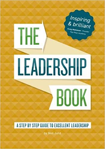 The Leadership Book: A Step By Step Guide To Excellent Leadership