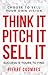 Think it. Pitch it. Sell it.