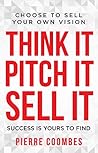 Think it. Pitch it. Sell it. by Pierre Coombes