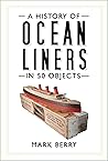 A History of Ocean Liners in 50 Objects A History of Ocean Liners in 50 Objects