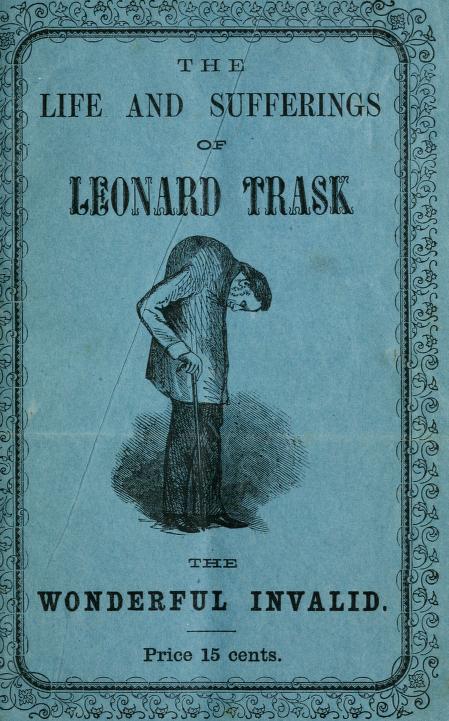 A Brief Historical Sketch of the Life and Sufferings of Leonard Trask, the Wonderful Invalid