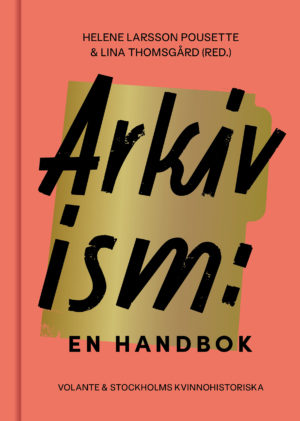 Arkivism: En handbok - Hitta, spara och organisera för framtidens historieskrivning (Hardcover)
