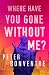 Where Have You Gone Without Me?