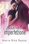 Meravigliosa imperfezione by Maria Rita Russo