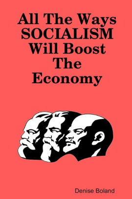 All the Ways SOCIALISM Will Boost the Economy