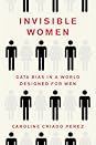 Invisible Women: Data Bias in a World Designed for Men