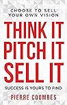 Think it. Pitch it. Sell it. by Pierre Coombes