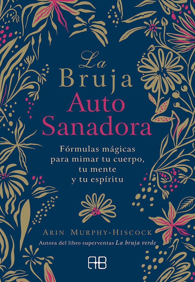 Portada de La bruja autosanadora: Fórmulas mágicas para mimar tu cuerpo, tu mente y tu espíritu, de Arin Murphy-Hiscock