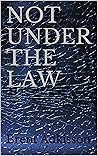 NOT UNDER THE LAW