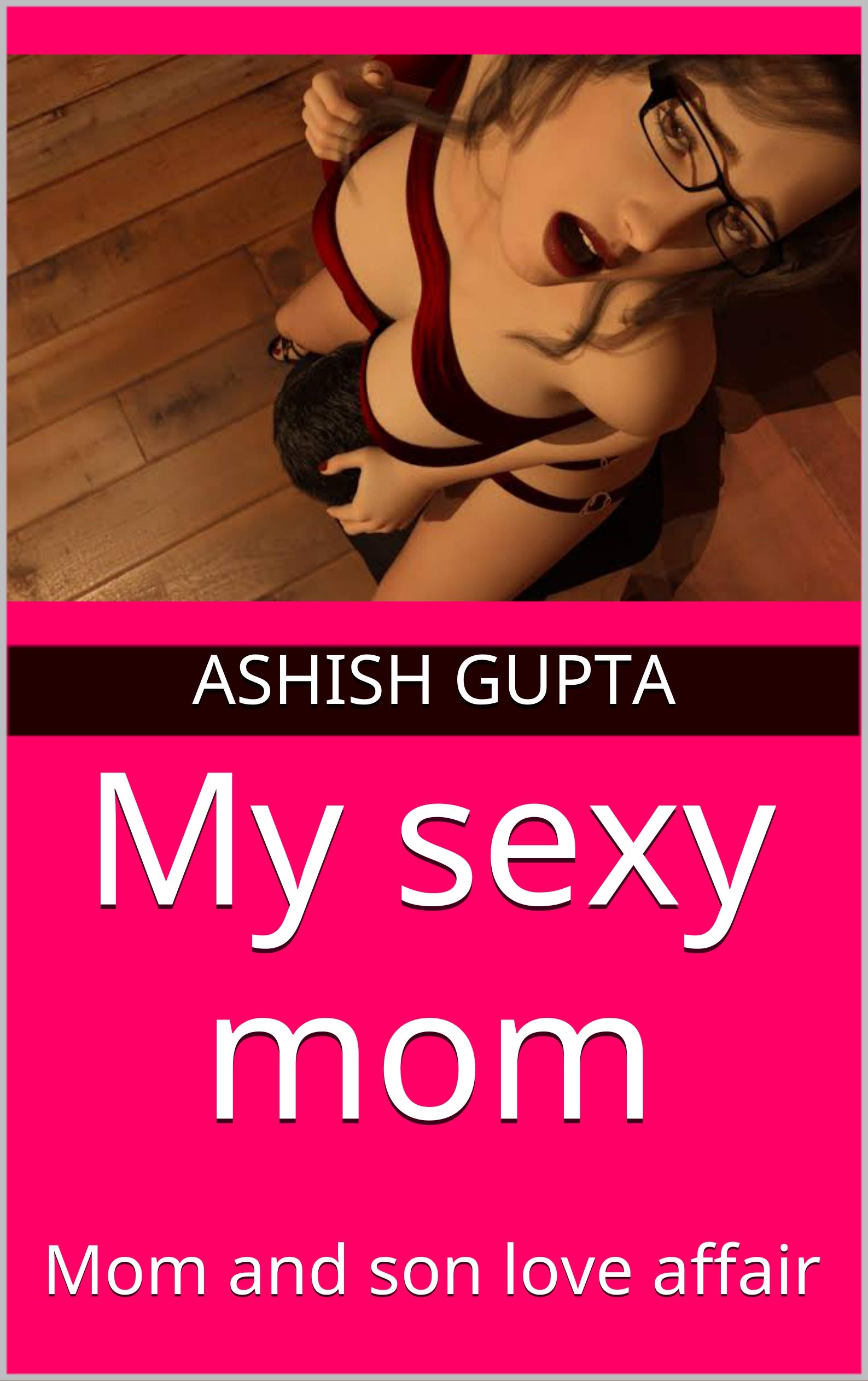 My sexy mom: Mom and son love affair (My sexy mom part 1)