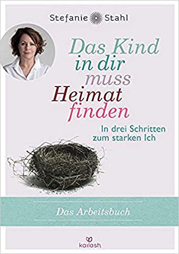Das Kind in dir muss Heimat finden: In drei Schritten zum starken Ich – das Arbeitsbuch (Paperback)