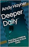 Deeper Daily: Forty Days of Walking in the Fullness of Jesus Christ