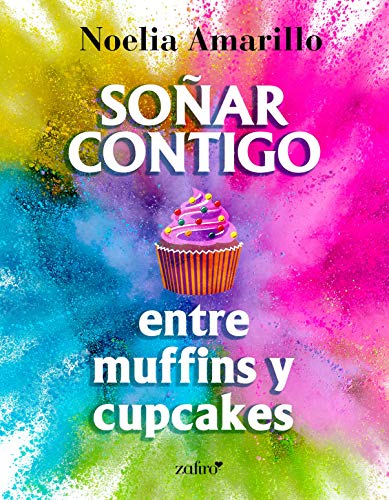 Portada de Soñar contigo entre muffins y cupcakes, de Noelia Amarillo