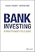 Bank Investing: A Practitioner's Field Guide
