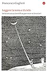 Leggere la terra e il cielo. Letteratura scientifica per non ... by Francesco Guglieri