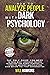 How to Analyze People with Dark Pychology: The Only Guide You Need to Read Body Language, Decode Intentions and Human Personality Types to Uncover Manipulators Even Before the First Conversation