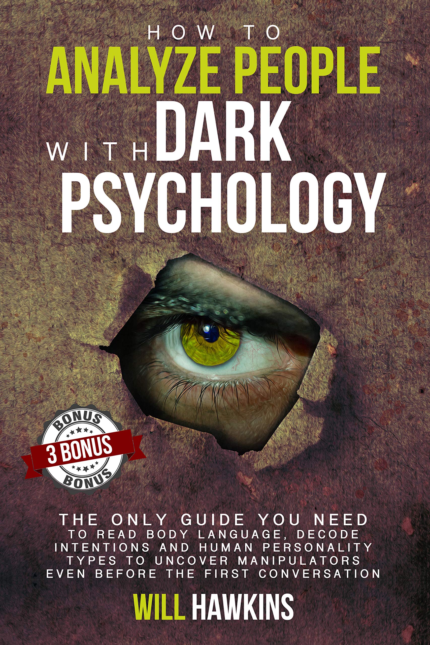 How to Analyze People with Dark Pychology: The Only Guide You Need to Read Body Language, Decode Intentions and Human Personality Types to Uncover Manipulators Even Before the First Conversation (Kindle Edition)
