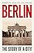 Berlin: The Story of a City