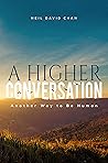 A Higher Conversation: Another Way to Be Human A Higher Conversation: Another Way to Be Human