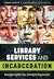 Library Services and Incarceration: Recognizing Barriers, Strengthening Access