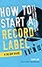How to Start a Record Label - A 30 Day Guide by Scott Orr How to Start a Record Label - A 30 Day Guide by Scott Orr