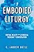 Embodied Liturgy: Virtual Reality and Liturgical Theology in Conversation