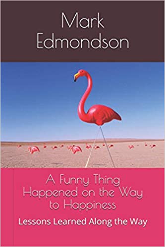 A Funny Thing Happened on the Way to Happiness: Lessons Learned Along the Way