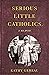 Serious Little Catholics by Kathy Gereau