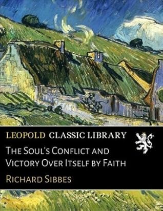 The Soul's Conflict and Victory Over Itself by Faith