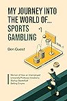 My Journey into the World of... Sports Gambling by Ben Guest