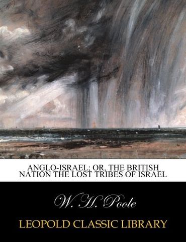 Anglo-Israel; Or, The British Nation the Lost Tribes of Israel