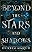 Beyond the Stars and Shadows