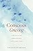 Conscious Grieving : The Path of Awakening Through Loss