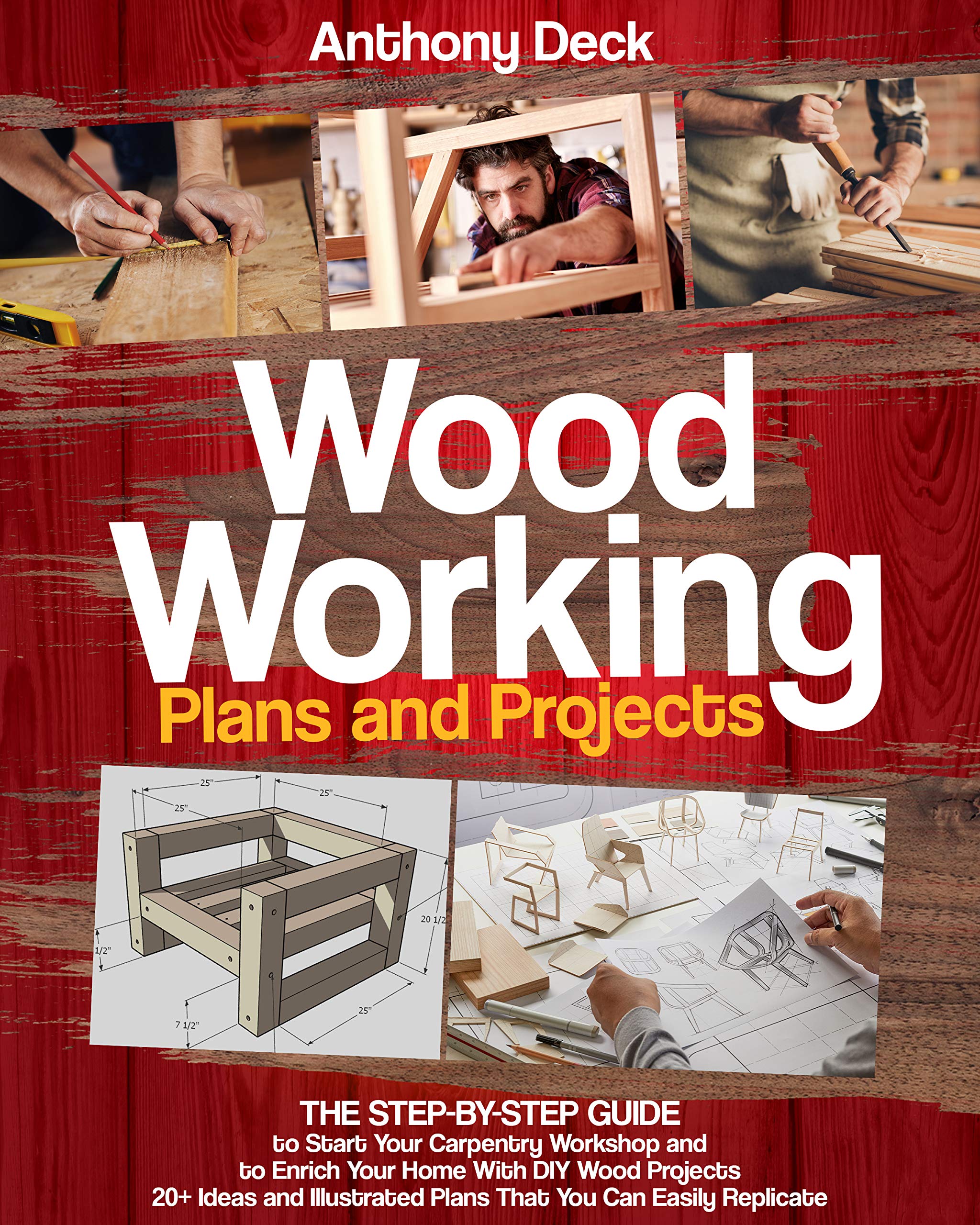 WOODWORKING PLANS AND PROJECTS: 20+ Ideas and Illustrated Plans That You Can Easily Replicate, The Step-by-Step Guide to Start Your Carpentry Workshop and to Enrich Your Home with DIY Wood Projects (Kindle Edition)