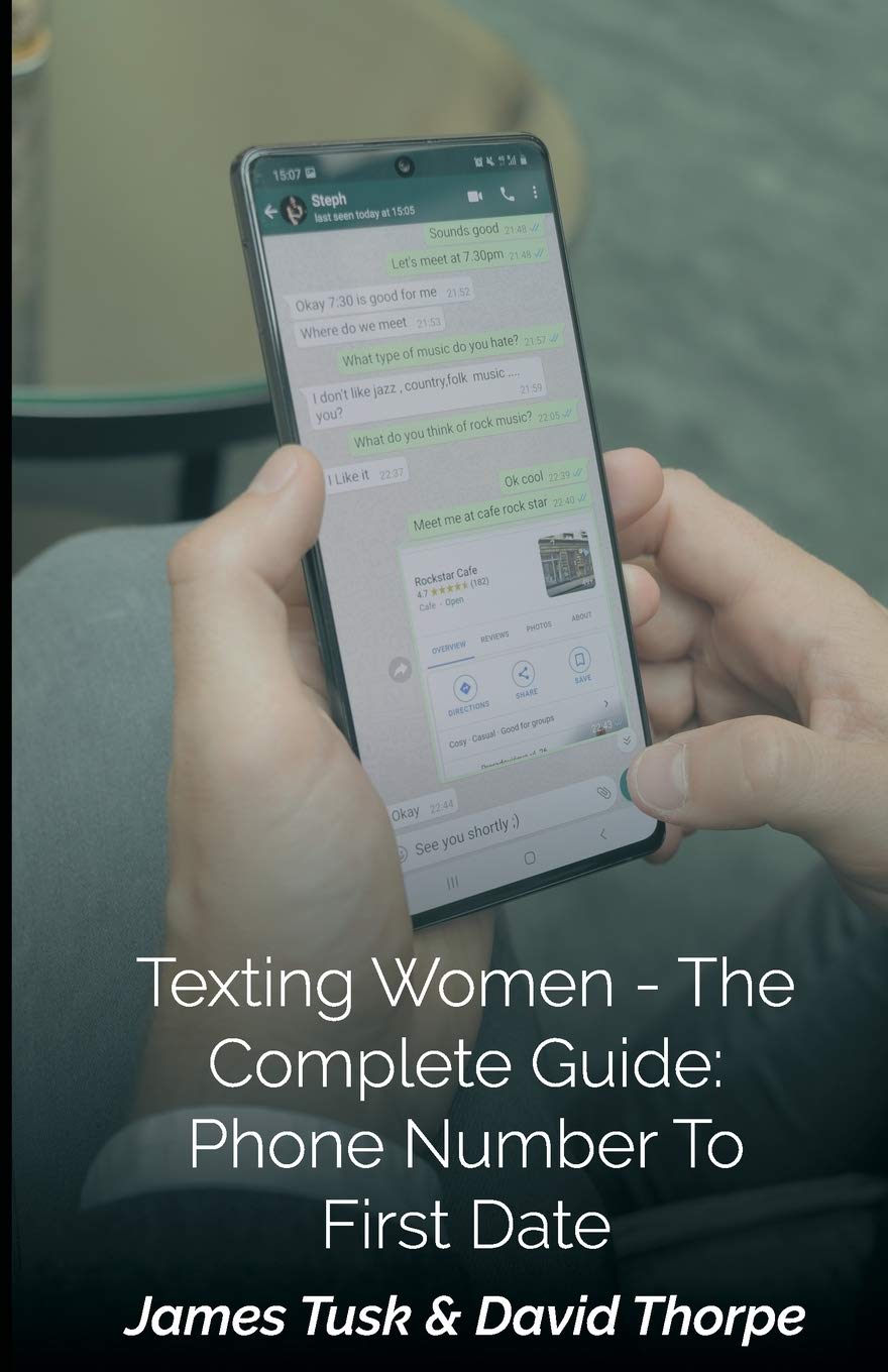 Texting Women - The Complete Guide: Phone Number To First Date: By James Tusk & David Thorpe (Paperback)