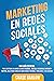 Marketing en Redes Sociales: Una Guía Esencial para Construir una Marca Usando Facebook, YouTube, Instagram, Snapchat y Twitter, Incluyendo Consejos sobre ... (Historia de la marca) (Spanish Edition)