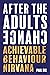 After The Adults Change: Achievable behaviour nirvana
